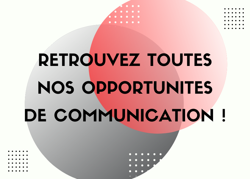RETROUVEZ TOUTES LES OPPORTUNITÉS DE COMMUNICATION PROPOSÉES PAR LE CLP