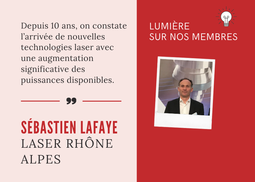 LUMIÈRE SUR NOS MEMBRES : RENCONTRE AVEC SEBASTIEN LAFAYE, DIRECTEUR D'USINE CHEZ LASER RHÔNE ALPES