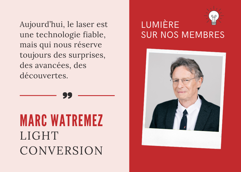 Lumière sur nos membres : rencontre avec Marc Watremez, Responsable du développement des marchés industriels chez Light Conversion