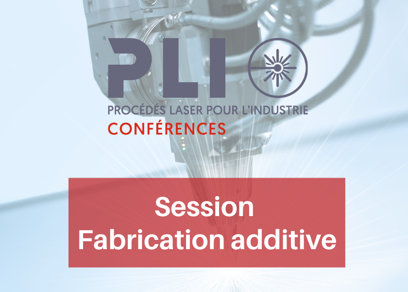 PLI CONFÉRENCES 2021 - SESSION FABRICATION ADDITIVE