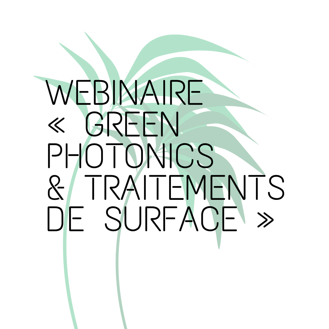 PROGRAMME WEBINAIRE "GREEN PHOTONICS ET TRAITEMENTS DE SURFACE"