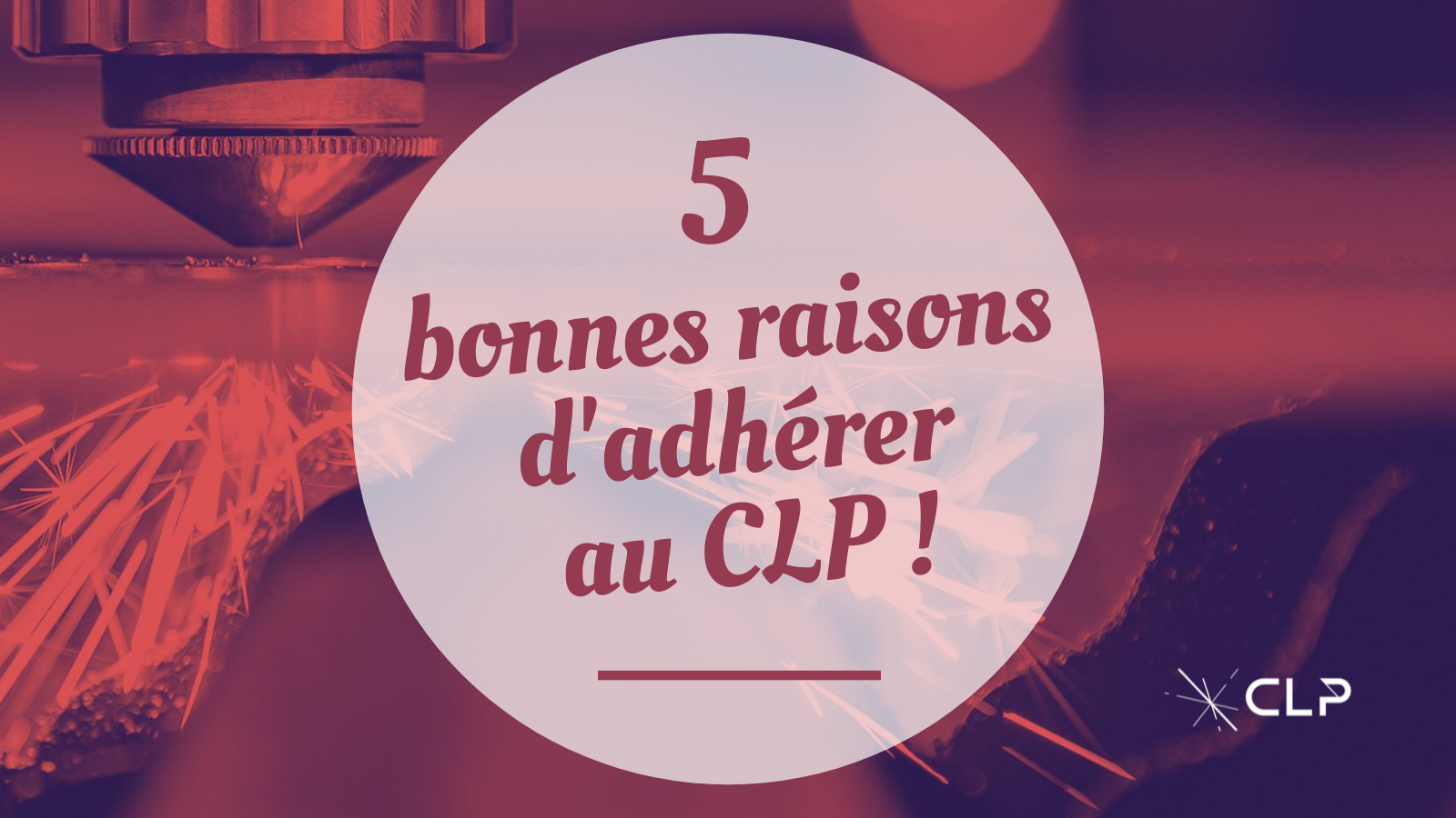 5 BONNES RAISONS D'ADHERER AU CLP !
