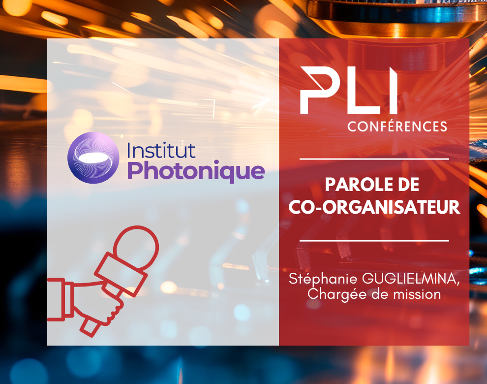 PLI Conférences 2025 & INSTITUT PHOTONIQUE : Parole de co-organisateur 