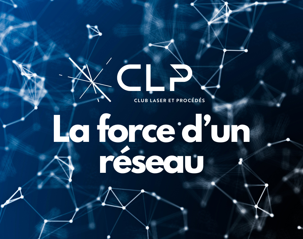 Le CLP : La force d’un réseau au service de la filière laser