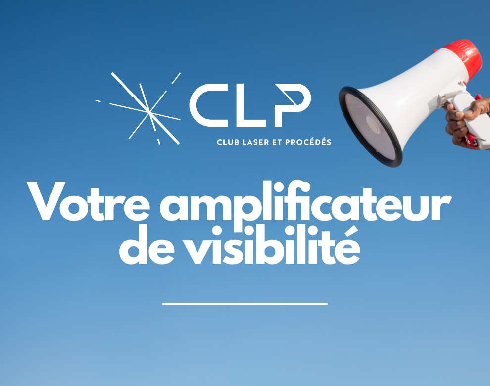 Le CLP, votre amplificateur de visibilité dans la filière laser industrielle