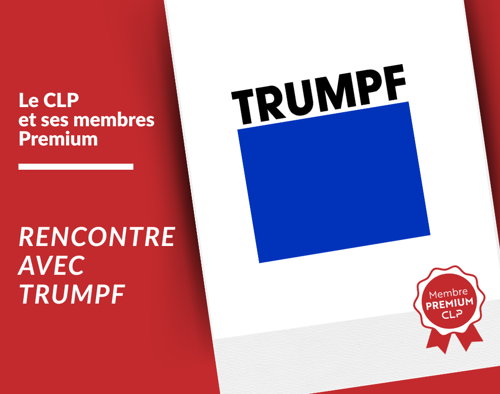 Le CLP et ses Membres Premium – Rencontre avec TRUMPF  